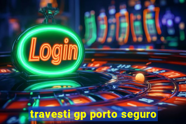 travesti gp porto seguro